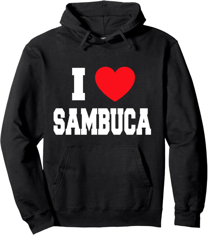 I Love Sambuca Pullover Hoodie