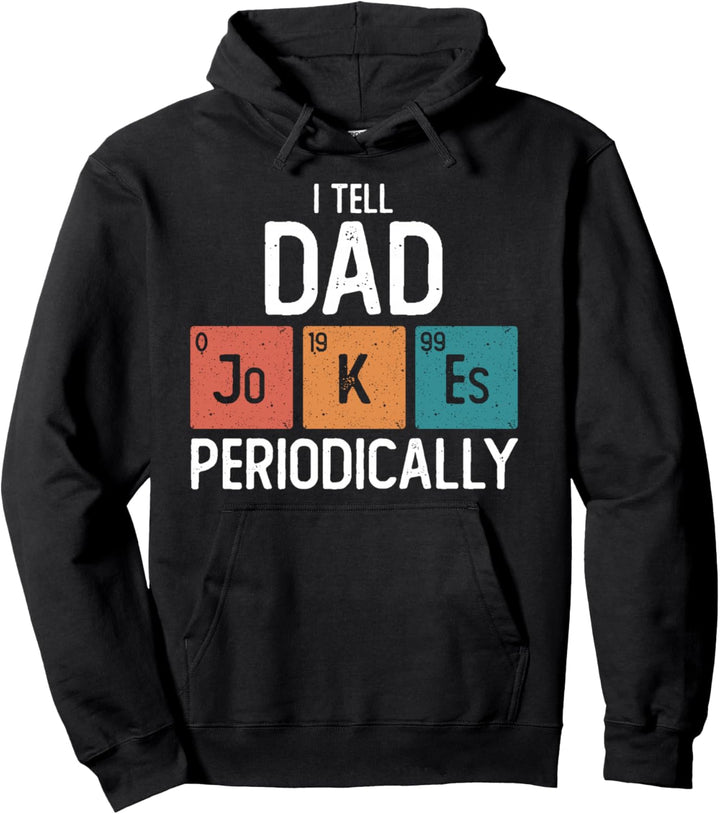 I Tell Dad Jokes Periodically Funny Fathers Day Chemical Pullover Hoodie