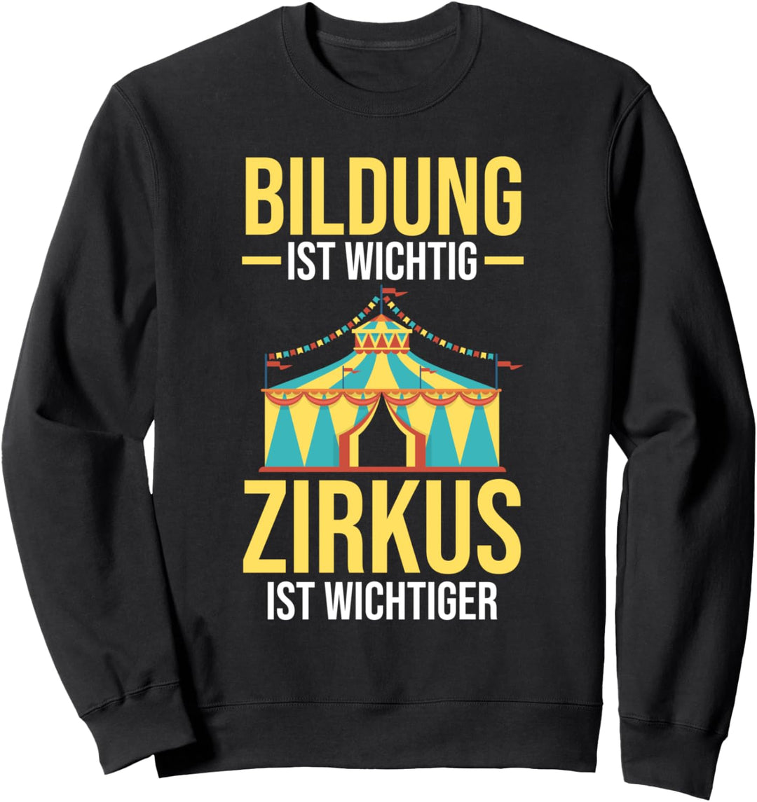 Bildung ist wichtig Zirkus ist wichtiger Sweatshirt