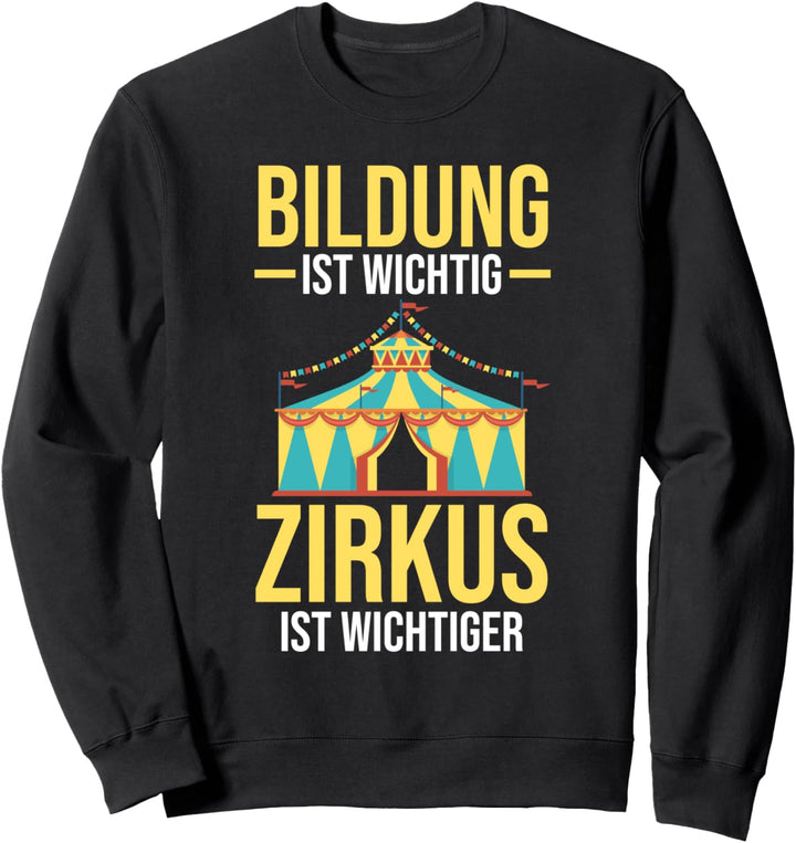 Bildung ist wichtig Zirkus ist wichtiger Sweatshirt