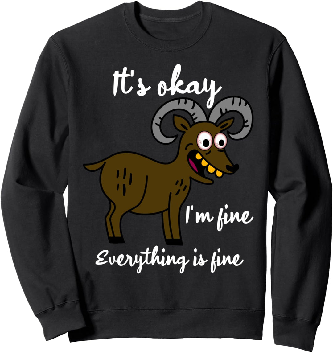 Its Okay It's Fine I'm Fine Everything Is Fine Lustige Ziege Sweatshirt