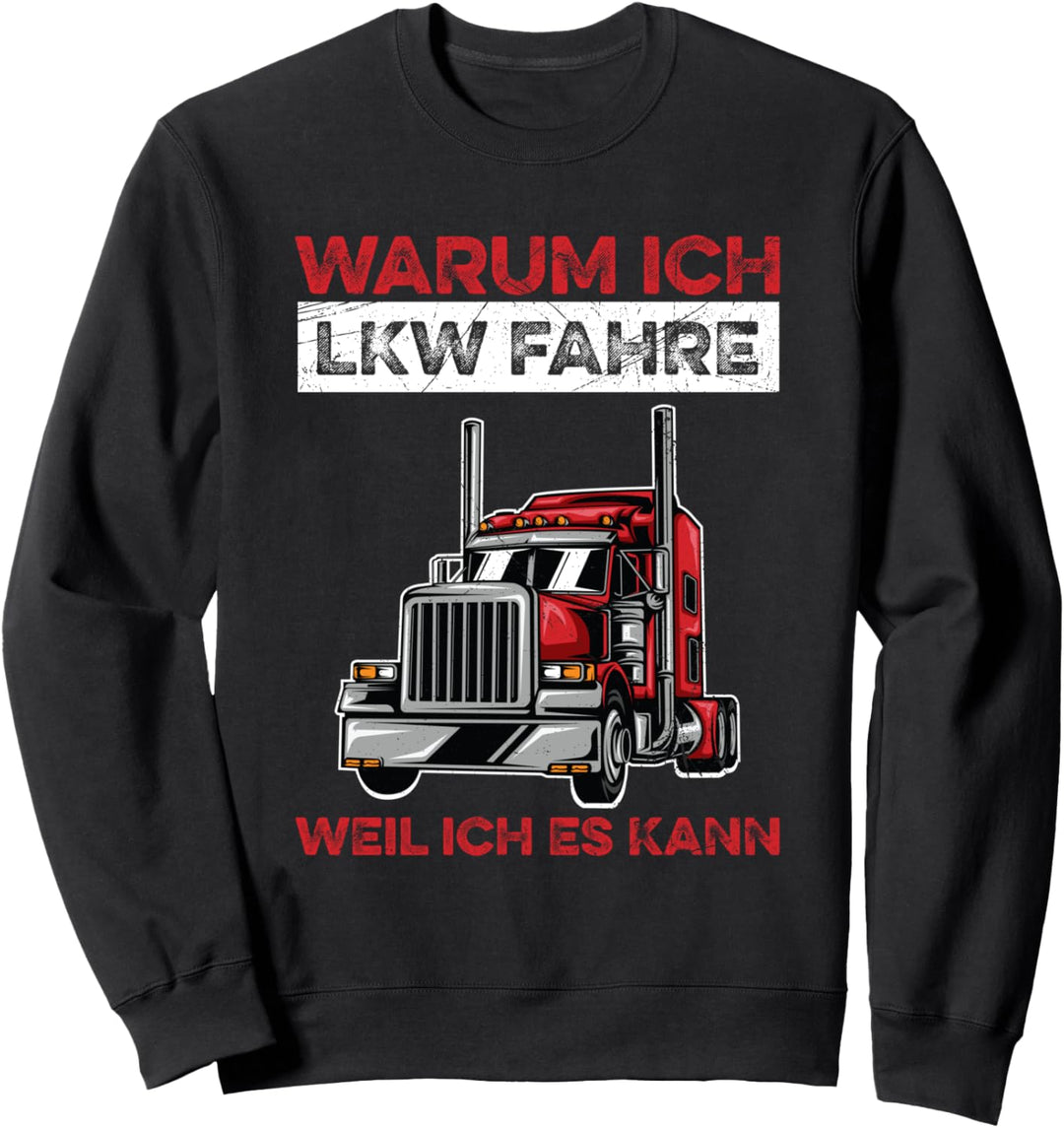 Warum Ich LKW Fahre Weil Ich Es Kann Fernfahrer Spruch Sweatshirt