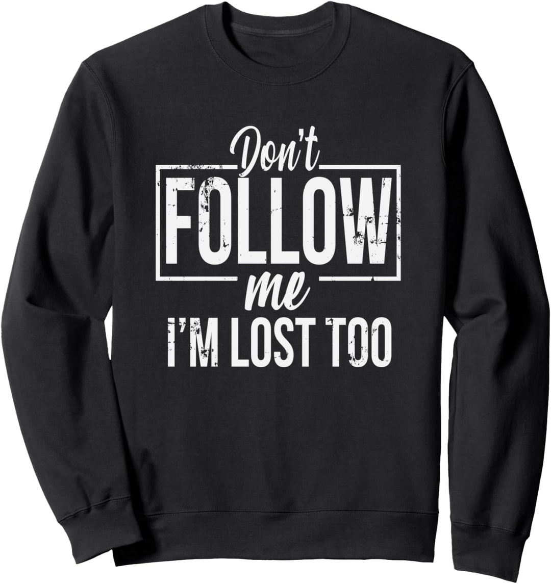 Don't Follow Me I'm Lost Too Sweatshirt