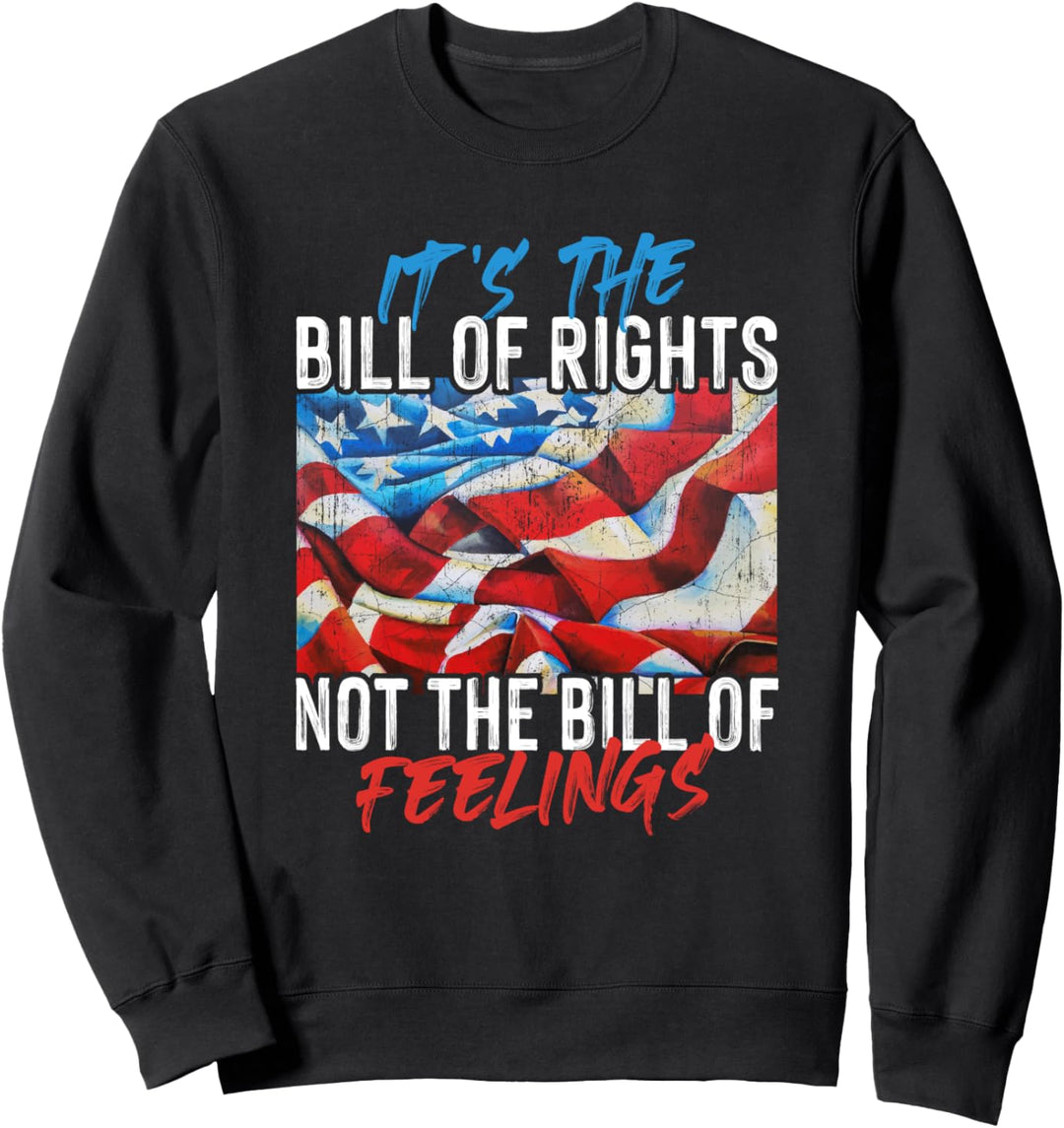 It's The Bill Of Rights Not The Bill Of Feelings - USA Flag Sweatshirt
