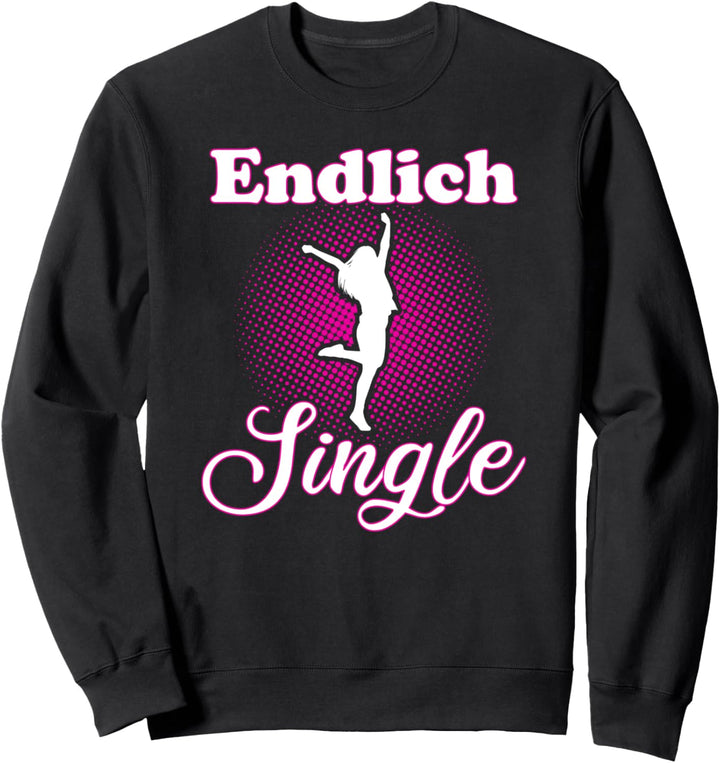 Endlich Single! Lustiger Spruch für Singles Trennung Frauen Sweatshirt