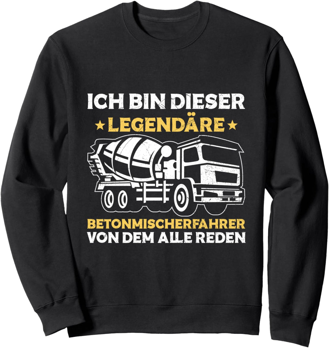 Ich Bin Dieser Legendäre Betonmischer Fahrmischer Baustelle Sweatshirt