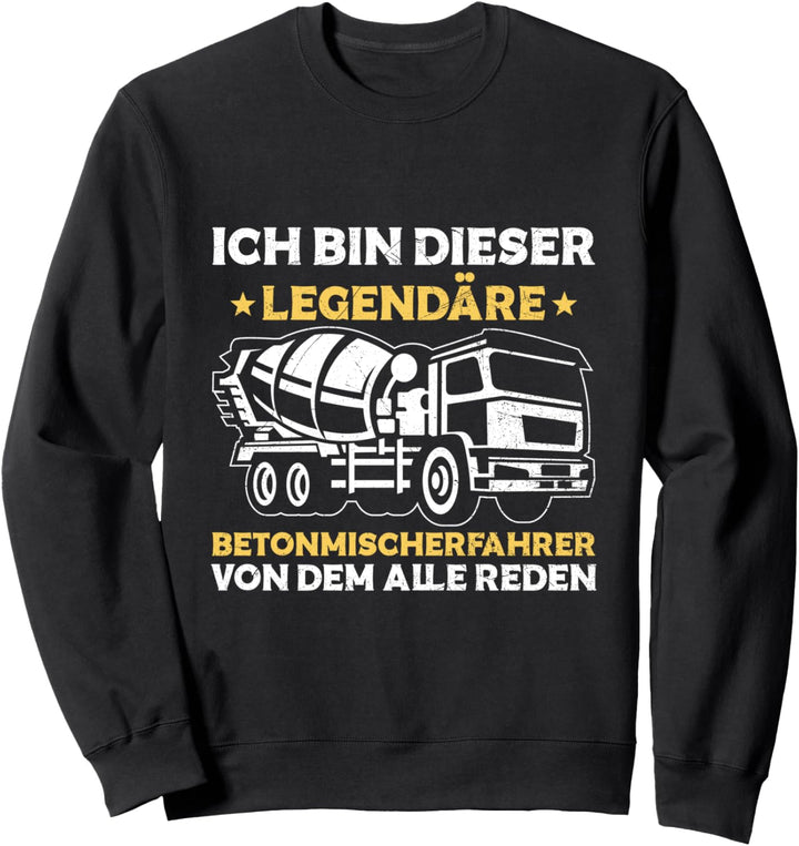 Ich Bin Dieser Legendäre Betonmischer Fahrmischer Baustelle Sweatshirt