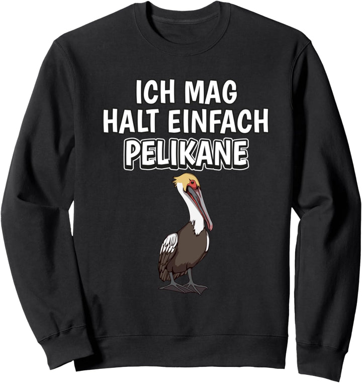 Lustiger Pelikan Spruch Ich mag halt einfach Pelikane Sweatshirt