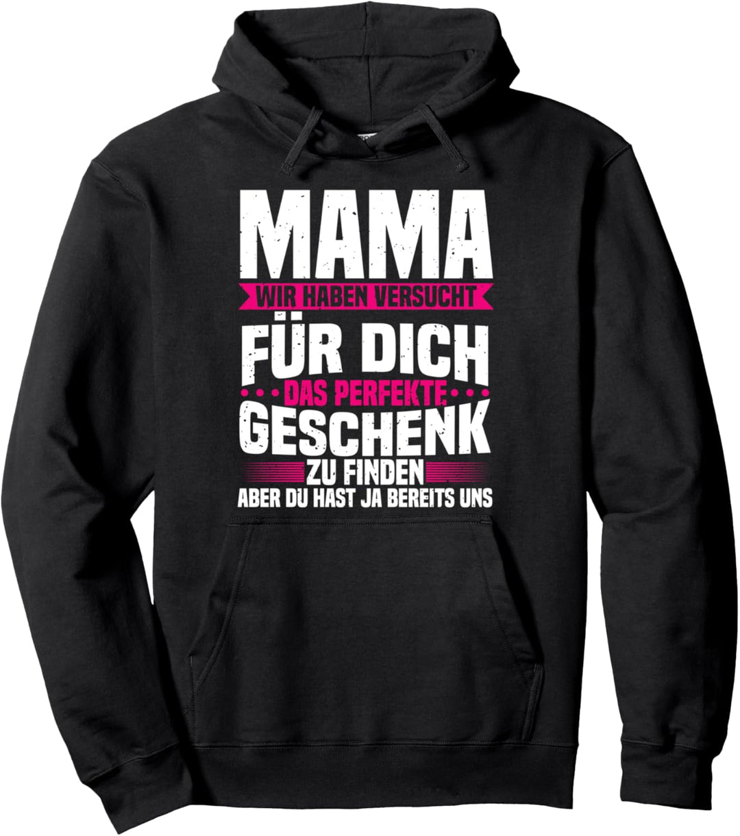 Mama Wir Haben Versucht Das Perfekte Geschenk Zu Finden Pullover Hoodie