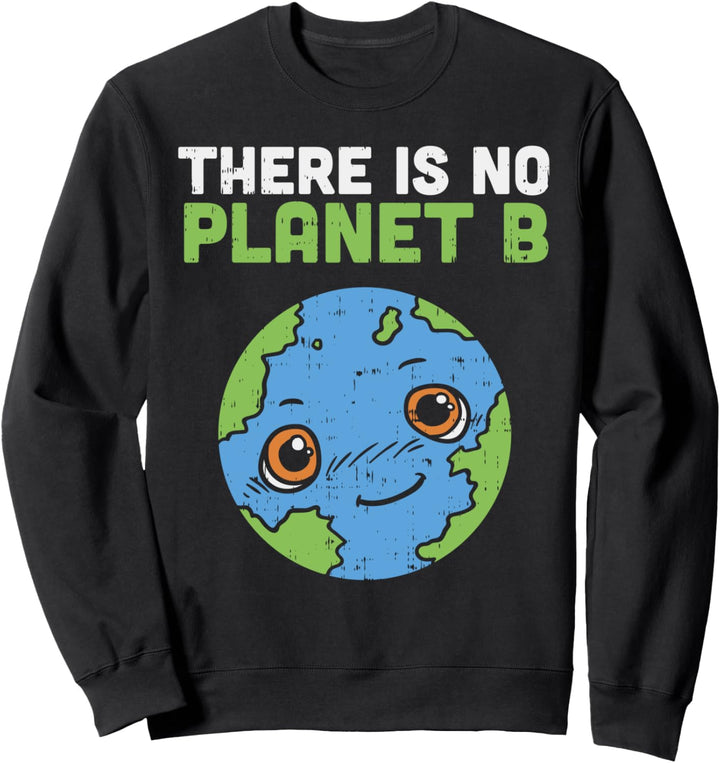 There Is No Planet B Cute Earth Day Environmentalist Sweatshirt