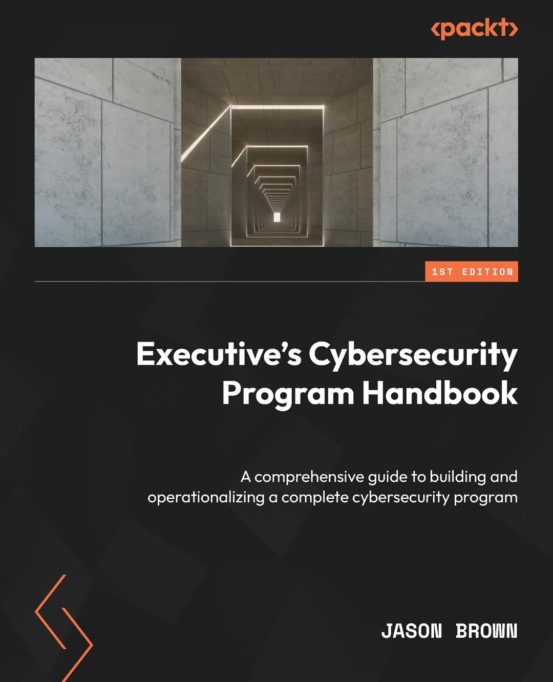Executive's Cybersecurity Program Handbook: A comprehensive guide to building and operationalizing a