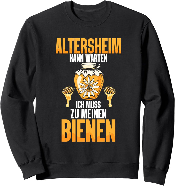 Altersheim kann warten ich muss zu meinen Bienen Imker Sweatshirt