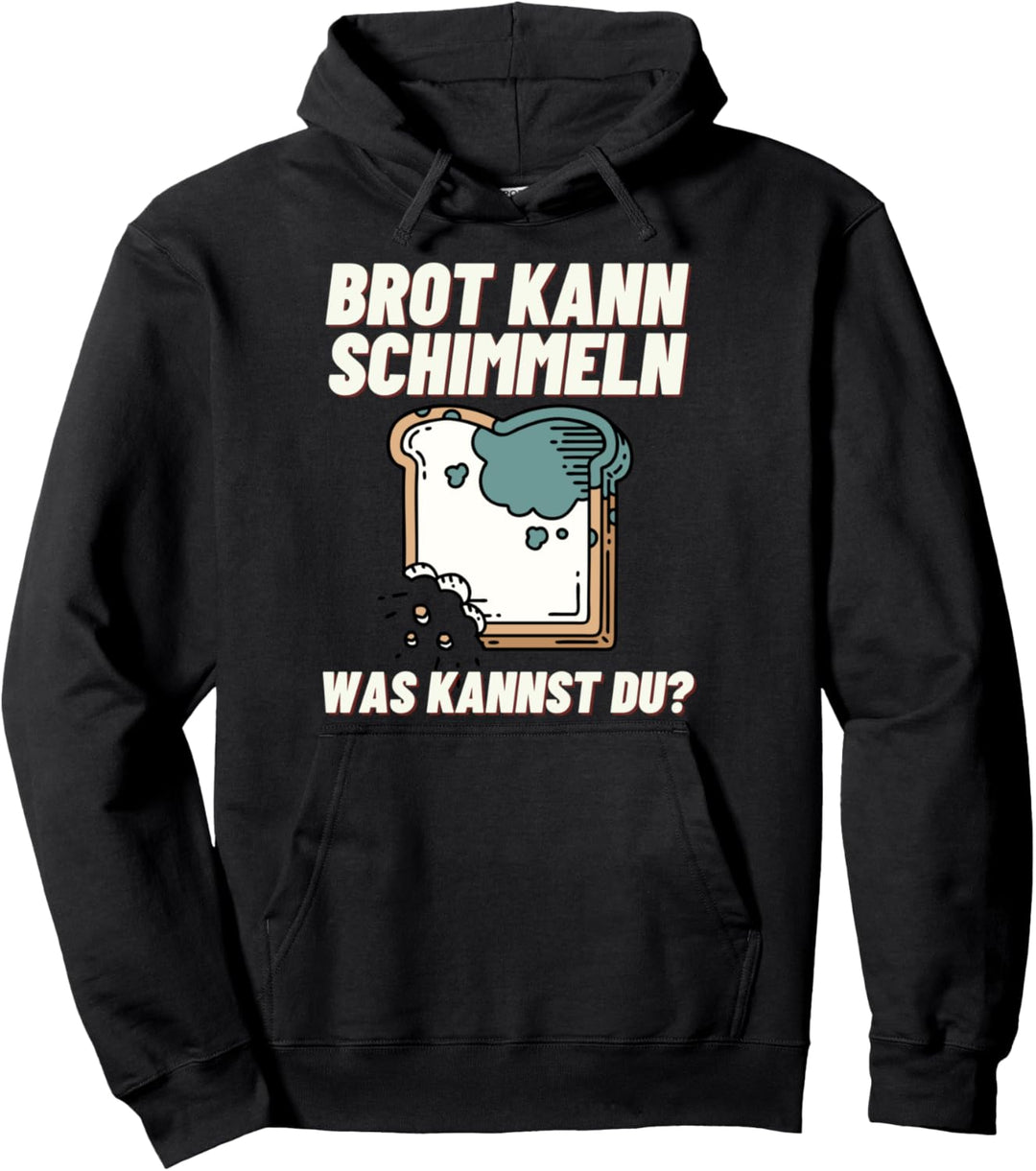Brot Kann Schimmeln Was Kannst Du? Memes Sarkasmus Meme Pullover Hoodie