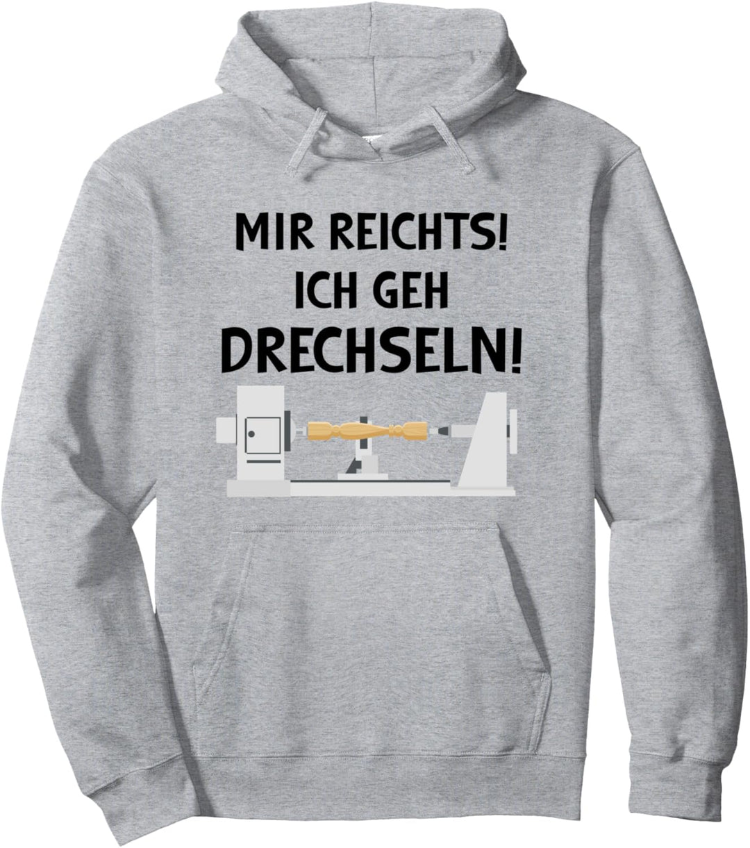Mir reichts ich geh Drechseln Holz Drechsler Drechselbank Pullover Hoodie