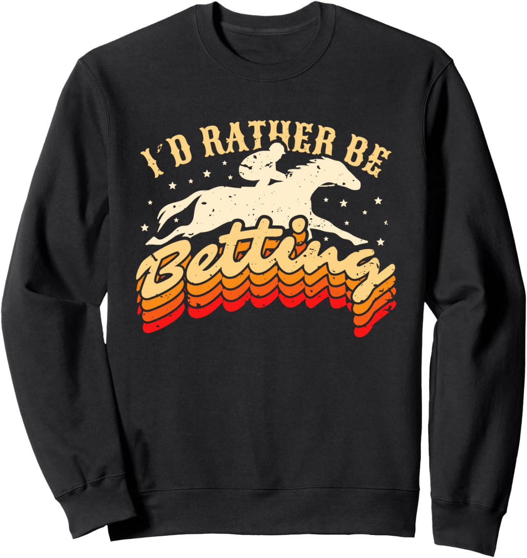 Id Rather Be Betting Pferderennen Wetten Sweatshirt
