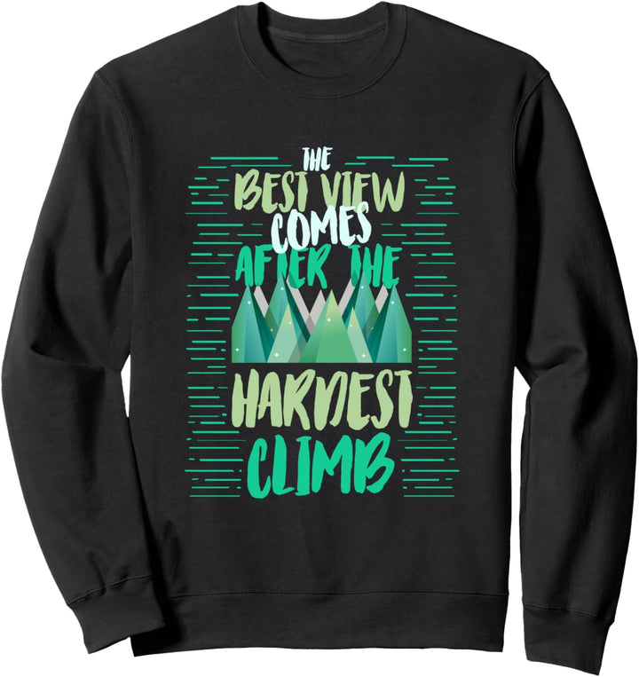 Die beste Aussicht kommt nach dem schwersten Aufstieg Sweatshirt