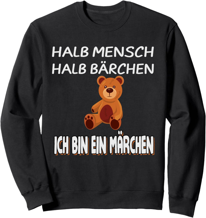 Halb Mensch Halb Bärchen Ich bin ein Märchen Sweatshirt