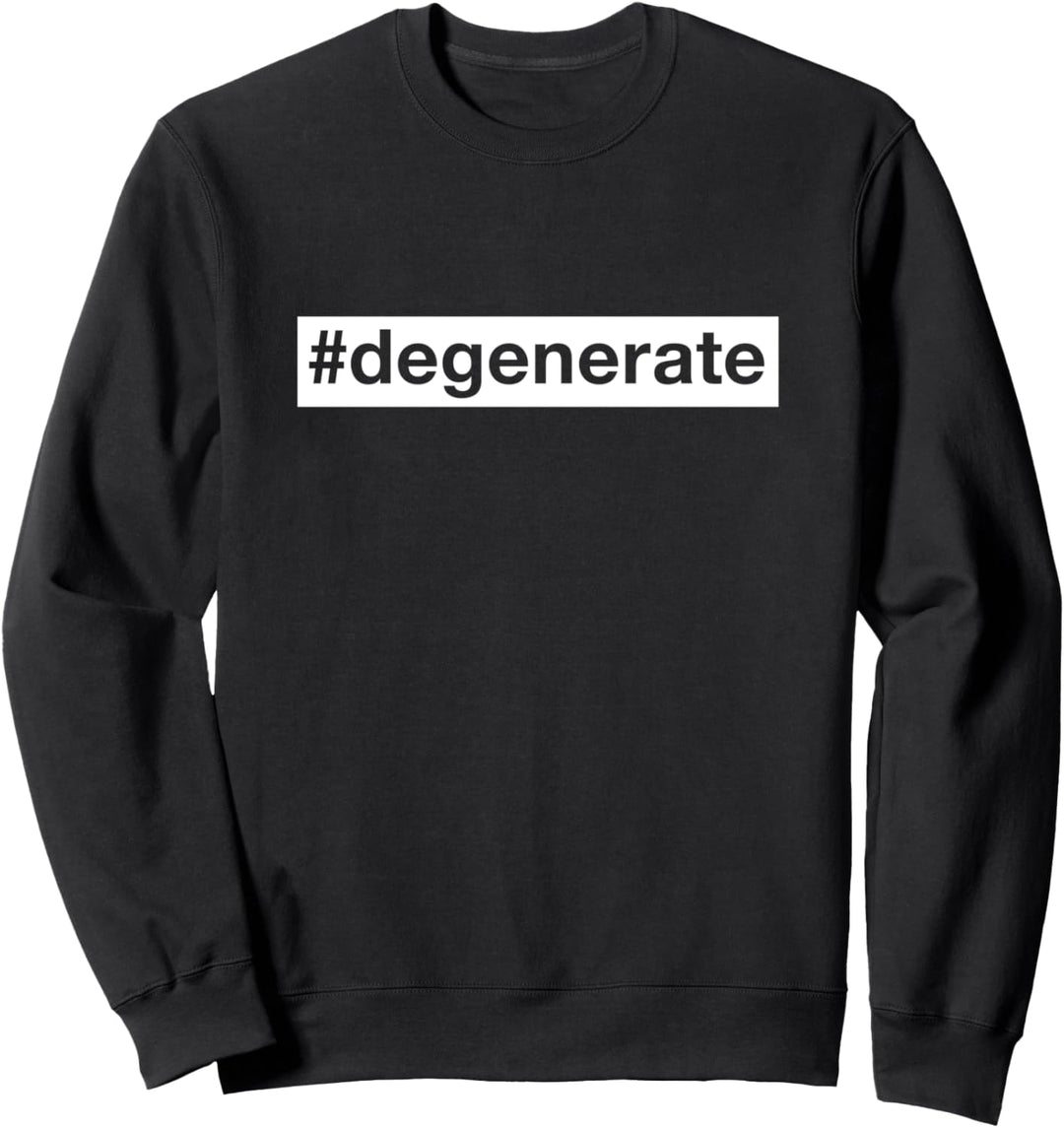 Hashtag # Degenerate T-Shirt Social Media Insta Trendthema Sweatshirt