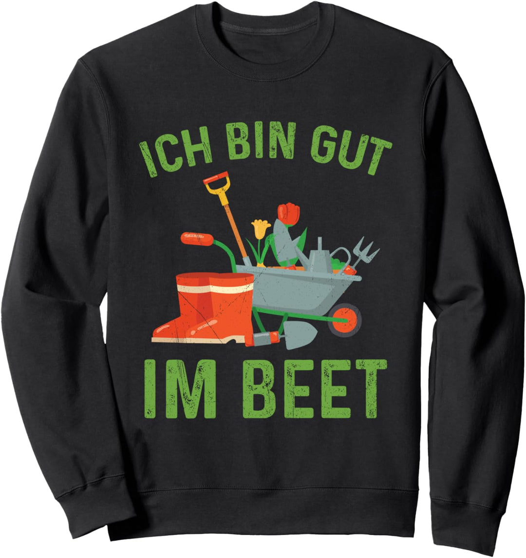 Ich Bin Gut Im Beet Gärtner Garten Landschaftsgärtner Spruch Sweatshirt