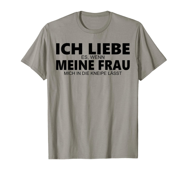 Herren Ich liebe es wenn meine Frau mich in die Kneipe lässt T-Shirt