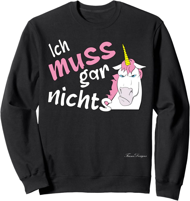 Ich muss gar nichts Lustiges Statement Einhorn böses Einhorn Sweatshirt