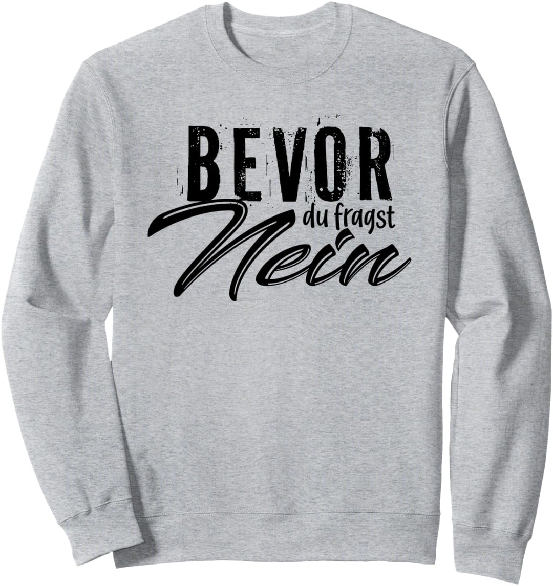 Bevor du fragst Nein Faul Geschenk Freund Sweatshirt