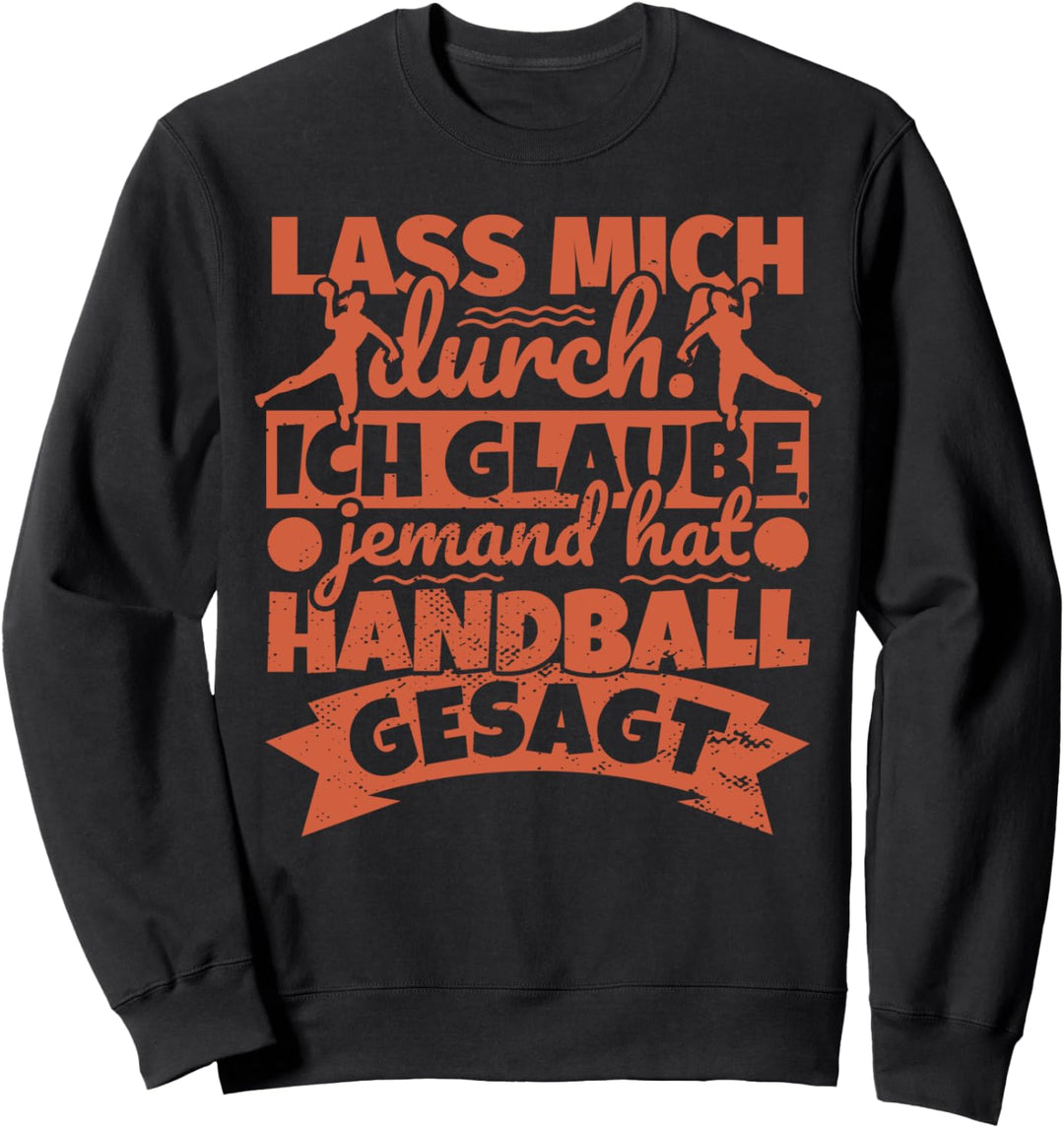 Handball für Handballspieler lustig - Lass mich durch! Sweatshirt