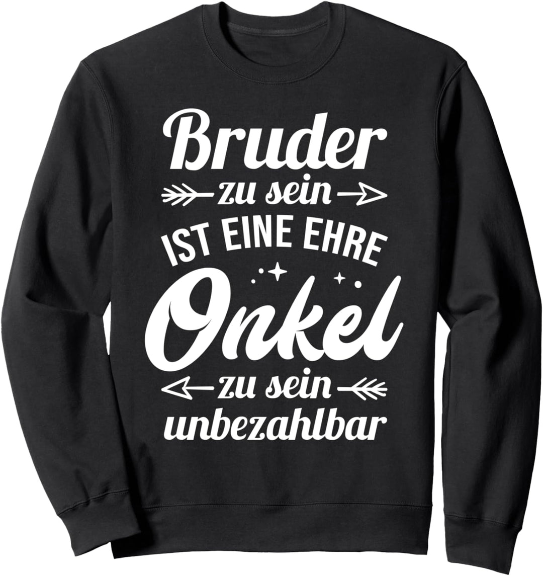 Bruder zu sein ist eine Ehre, Onkel zu sein unbezahlbar Sweatshirt