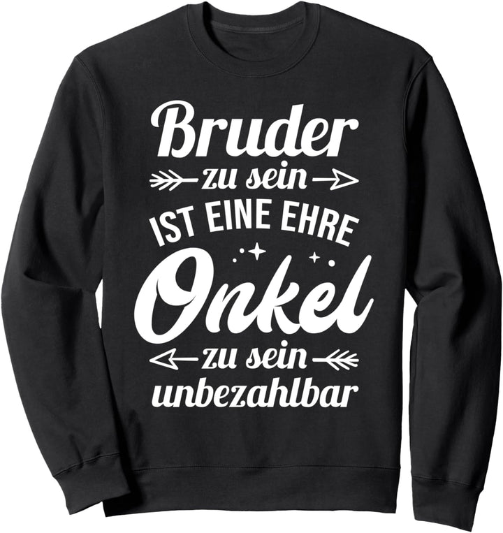 Bruder zu sein ist eine Ehre, Onkel zu sein unbezahlbar Sweatshirt