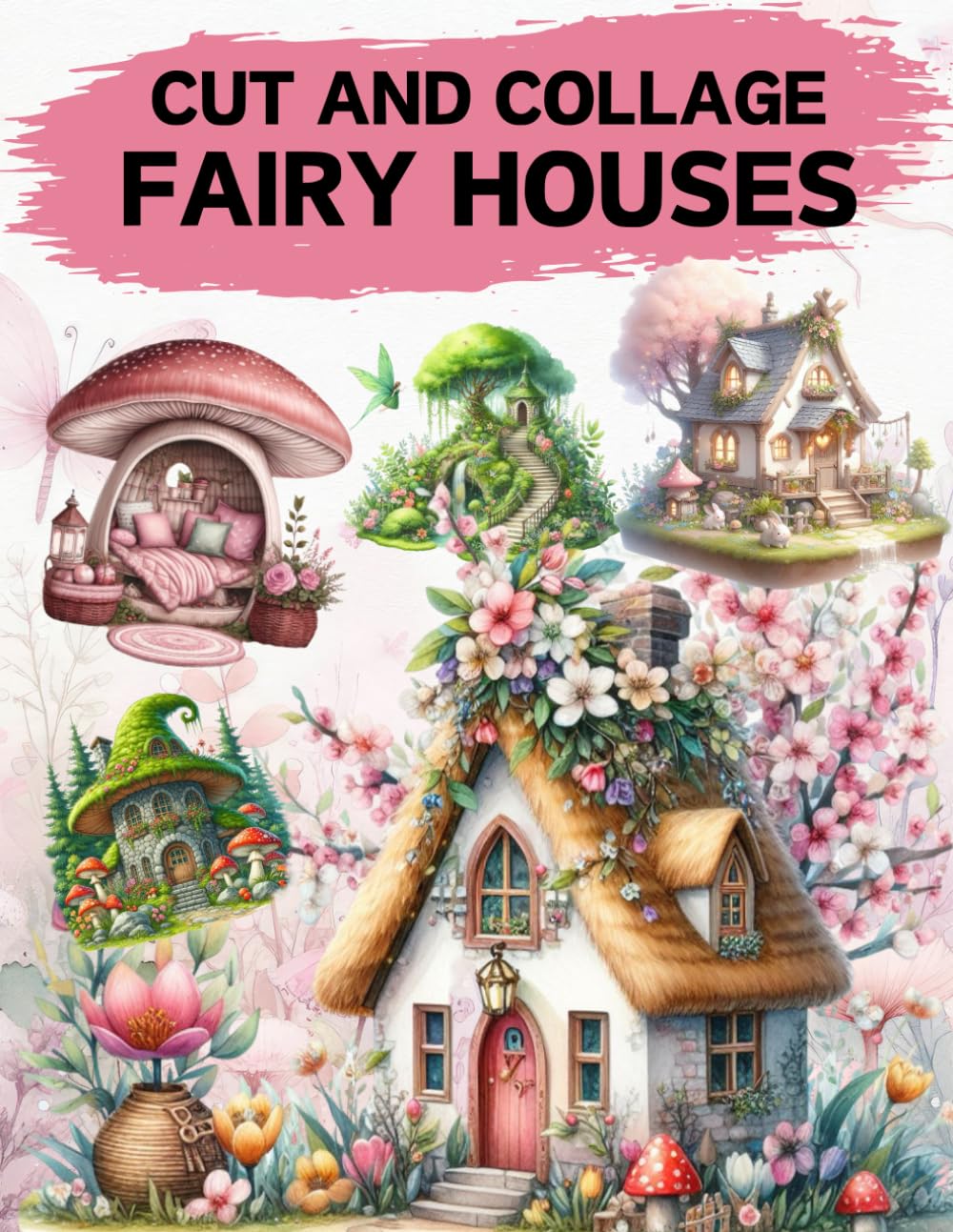 Fairy Houses Cut and Collage Book: High Quality Illustrations Of Buildings, For Ephemera, Junk Journ
