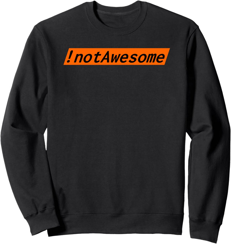 Computer Programmierer Software Entwickler !notAwesome Sweatshirt