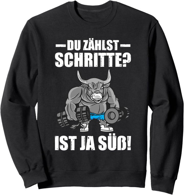 Du zählst Schritte? Kraftsport Gym lustiges Bodybuilding Sweatshirt