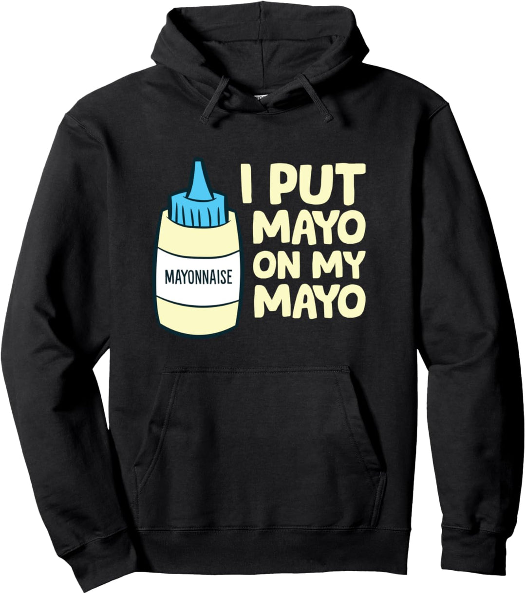 Lustige Mayonnaise Ich habe Mayo auf meinen Mayo gelegt Pullover Hoodie