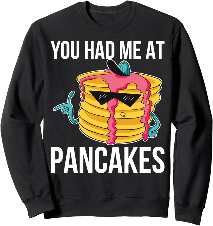 You Had Me At Pancakes Sweatshirt