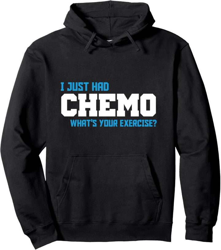 Ich hatte gerade eine Chemo Was ist deine Übung Krebs besiegt Tumor Pullover Hoodie