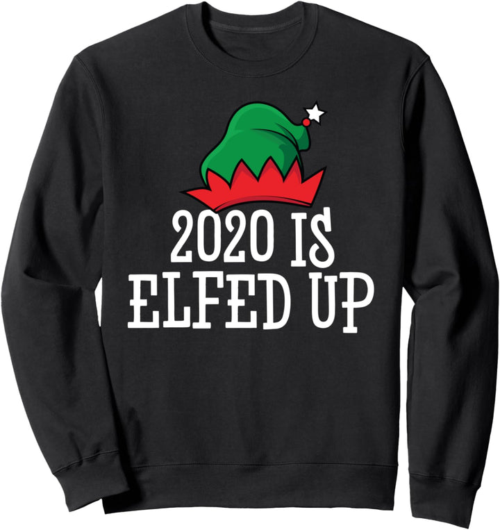 Naughty Elves | 2020 Is Elfed Up Sweatshirt