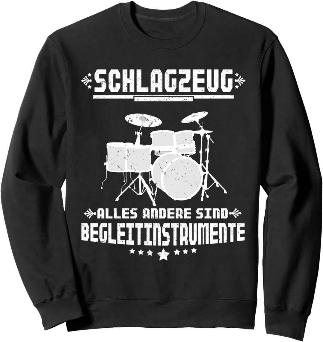Schlagzeug Alles Andere Sind Begleitinstrumente Sweatshirt