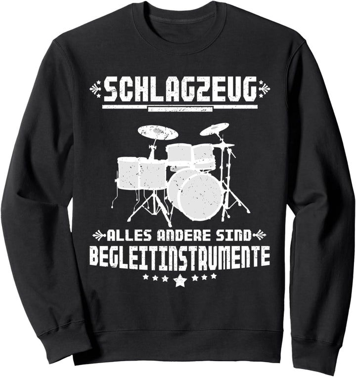 Schlagzeug Alles Andere Sind Begleitinstrumente Sweatshirt