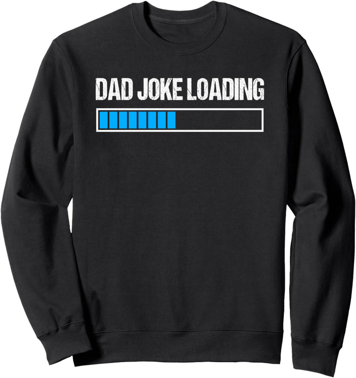 Dad Joke Loading Funny Father's Day Humor Bad Pun Daddy Gift Sweatshirt