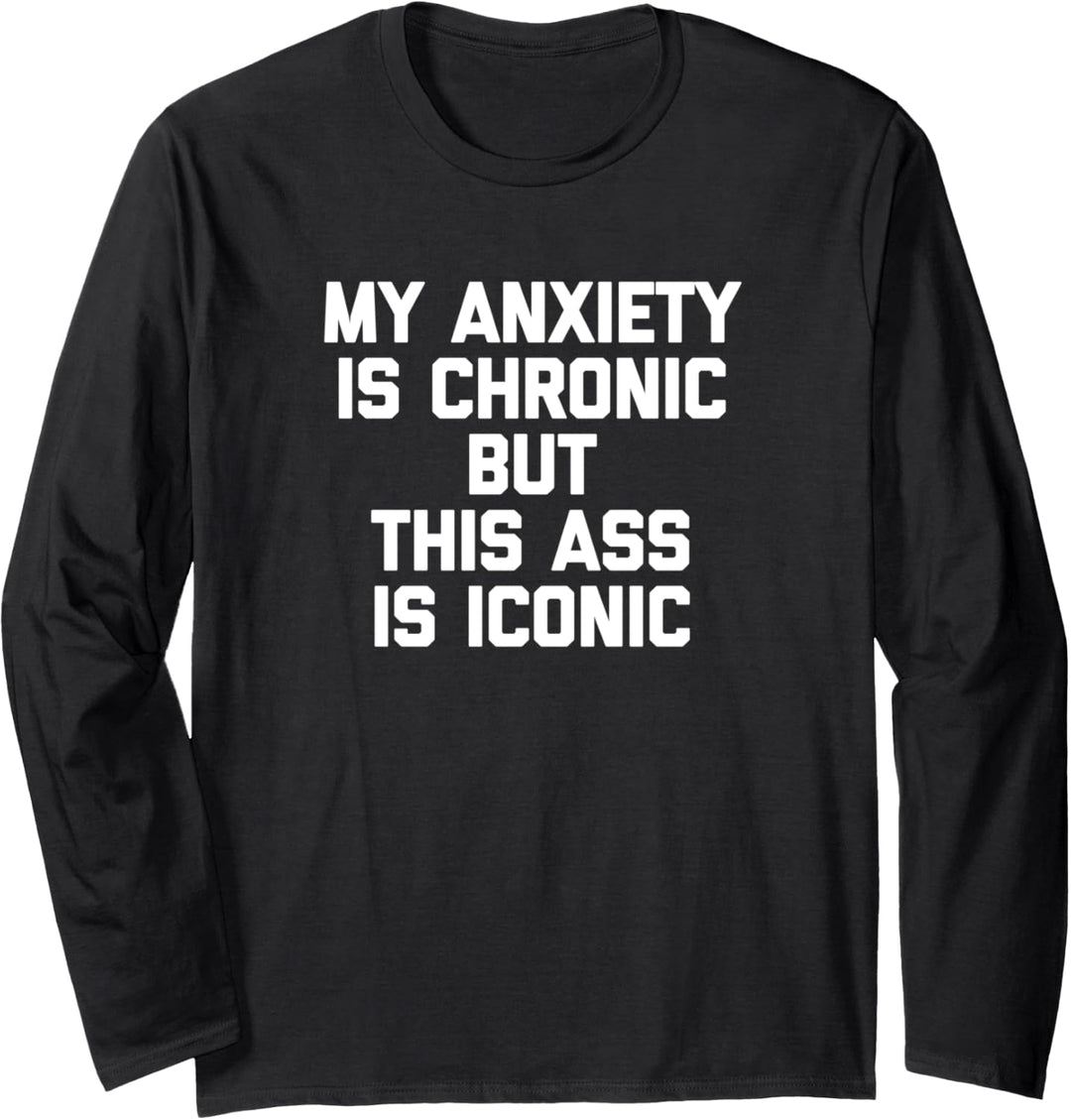 Meine Angst ist chronisch, aber dieser Hintern ist ikonisches T-Shirt lustig Langarmshirt