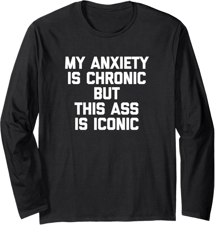 Meine Angst ist chronisch, aber dieser Hintern ist ikonisches T-Shirt lustig Langarmshirt