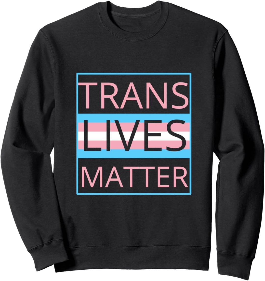 Trans Lives Matter LGBTQ Pride Gay Rainbow equal rights Sweatshirt
