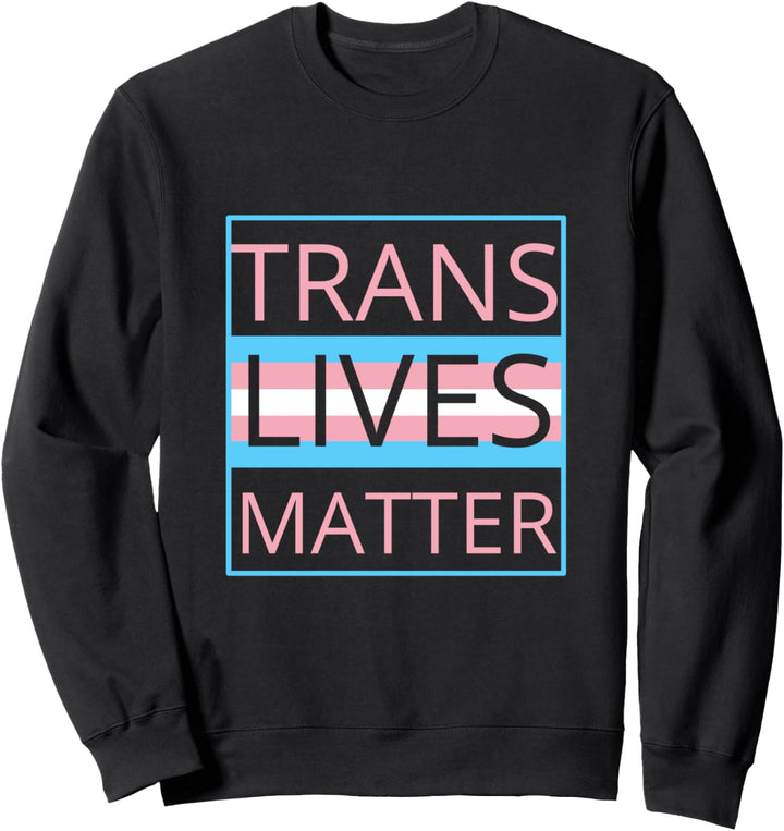 Trans Lives Matter LGBTQ Pride Gay Rainbow equal rights Sweatshirt