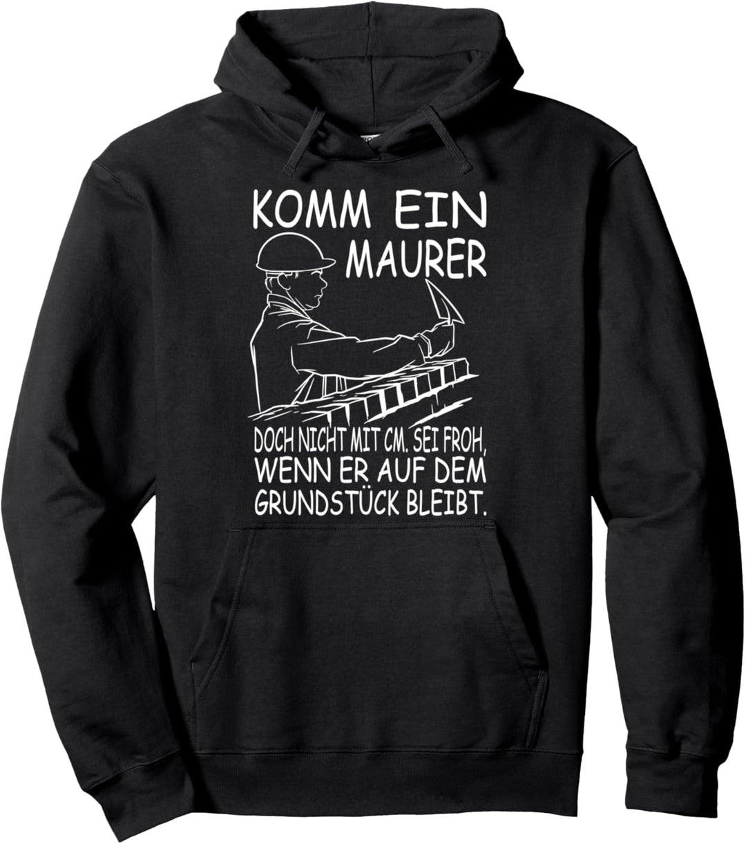 Komm ein Maurer doch nicht mit cm - Handwerker Spruch Pullover Hoodie