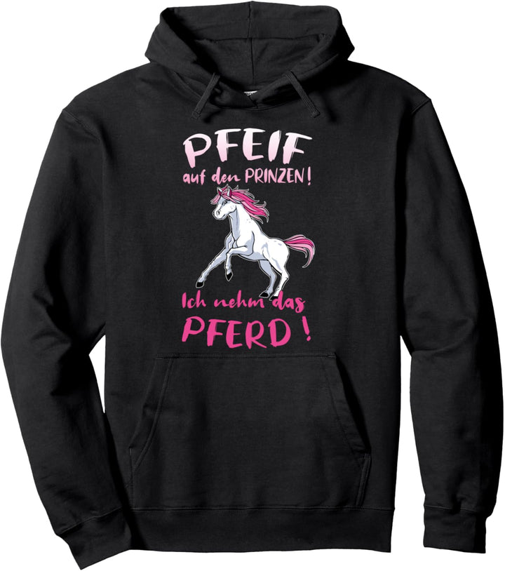 Pfeif Auf Den Prinzen Ich Nehm Das Pferd Lustig Pullover Hoodie