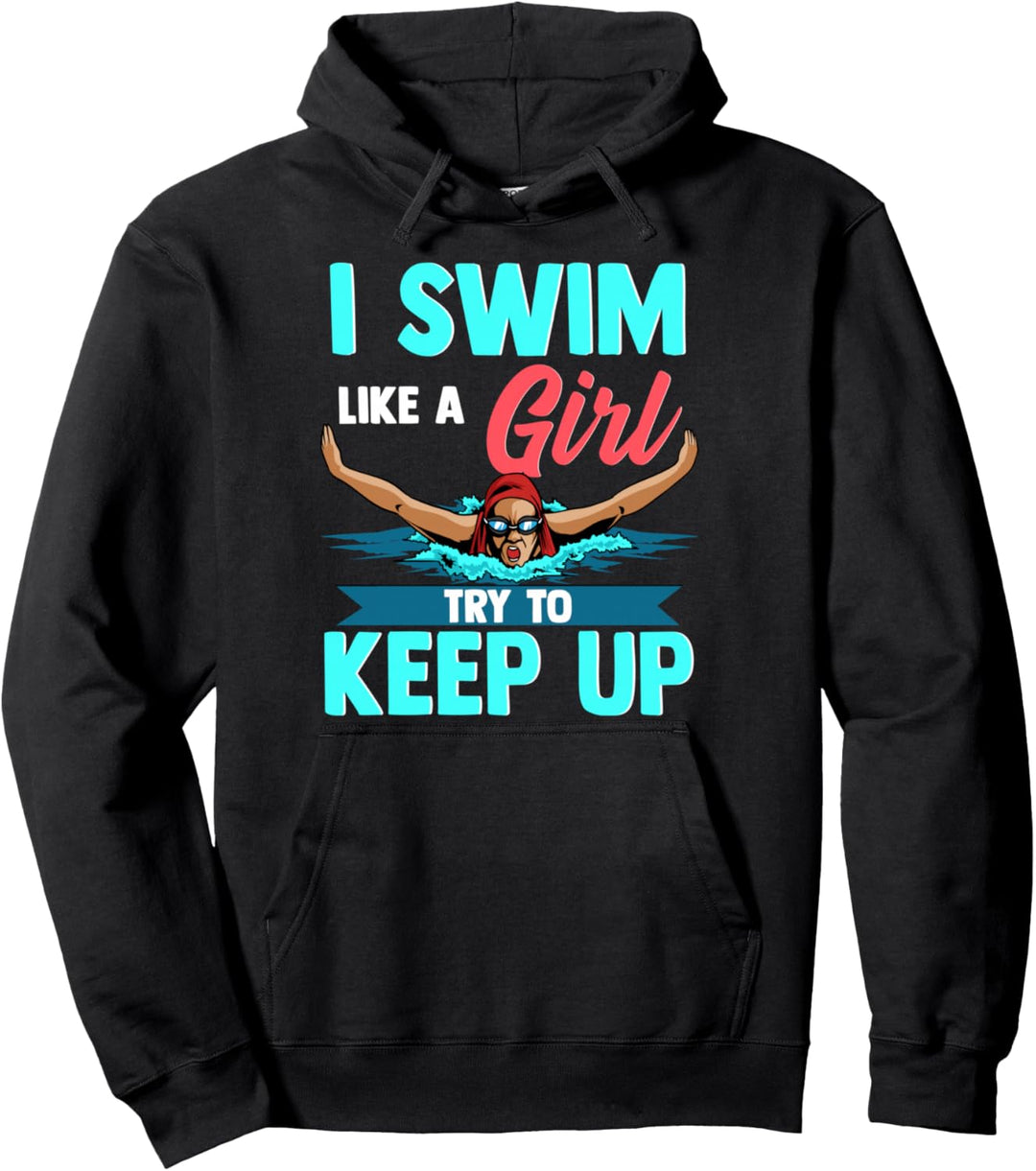 I Swim Like A Girl Try To Keep Up Funny Swimmer Swimming Pullover Hoodie