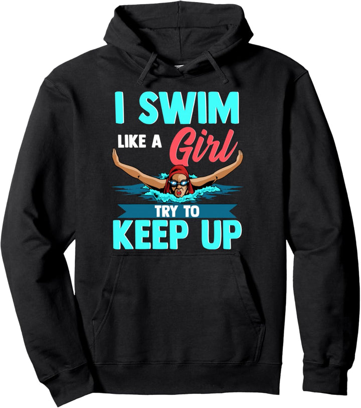I Swim Like A Girl Try To Keep Up Funny Swimmer Swimming Pullover Hoodie