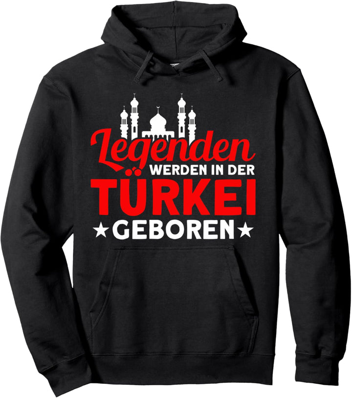 Türkische Flagge Legenden In Türkei Geboren Türkei Urlaub Pullover Hoodie