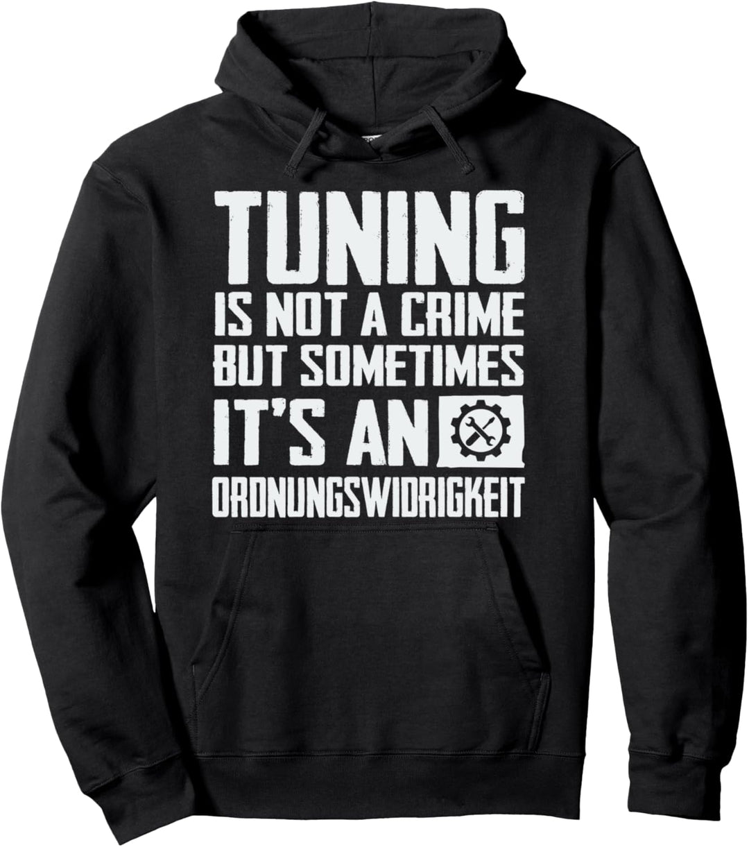 Tuning Is Not A Crime But Sometimes Ordnungswidrigkeit KFZ Pullover Hoodie