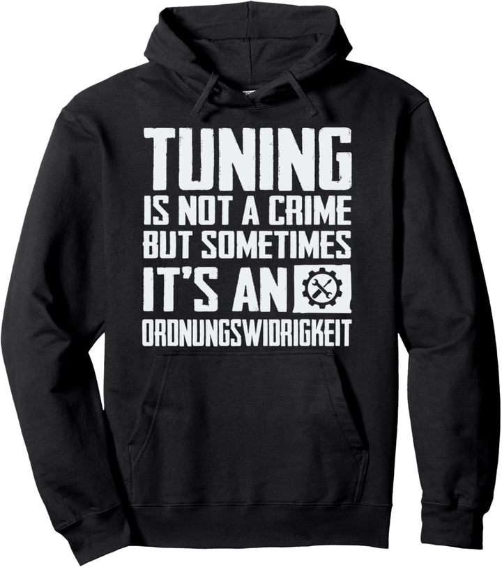 Tuning Is Not A Crime But Sometimes Ordnungswidrigkeit KFZ Pullover Hoodie